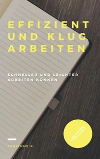 Effizient und klug arbeiten: Schneller und leichter arbeiten können