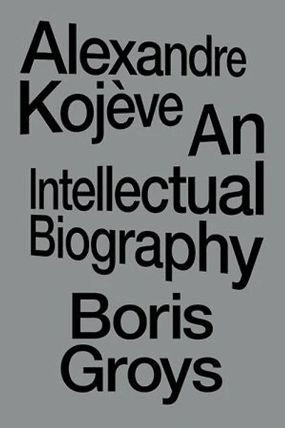 Alexandre Kojève: An Intellectual Biography