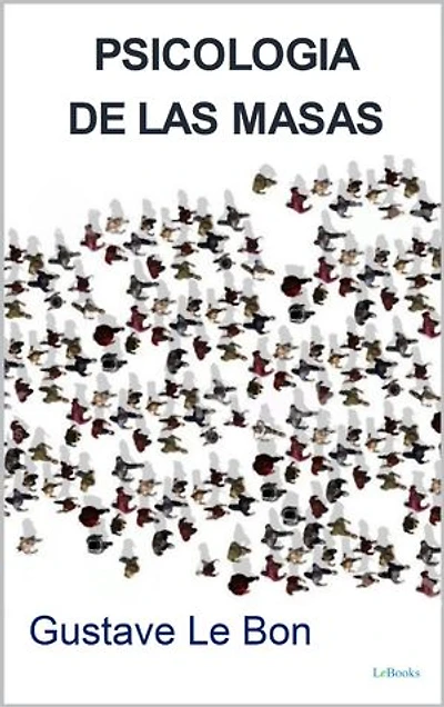 PSICOLOGIA DE LAS MASAS - Le Bon
