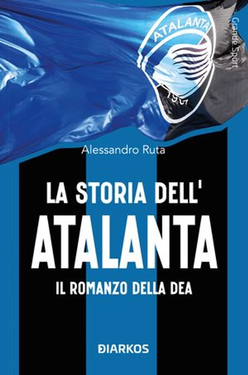 La storia dell'Atalanta: Il romanzo della Dea