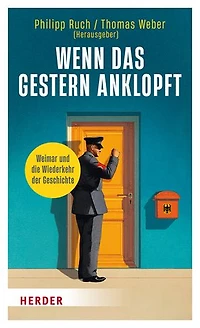 Wenn das Gestern anklopft: Weimar und die Wiederkehr der Geschichte