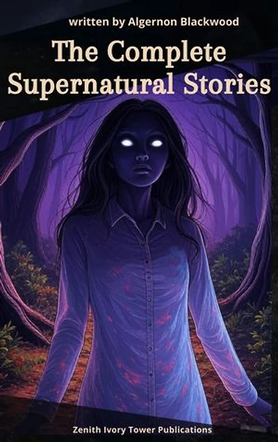 Algernon Blackwood: The Complete Supernatural Stories