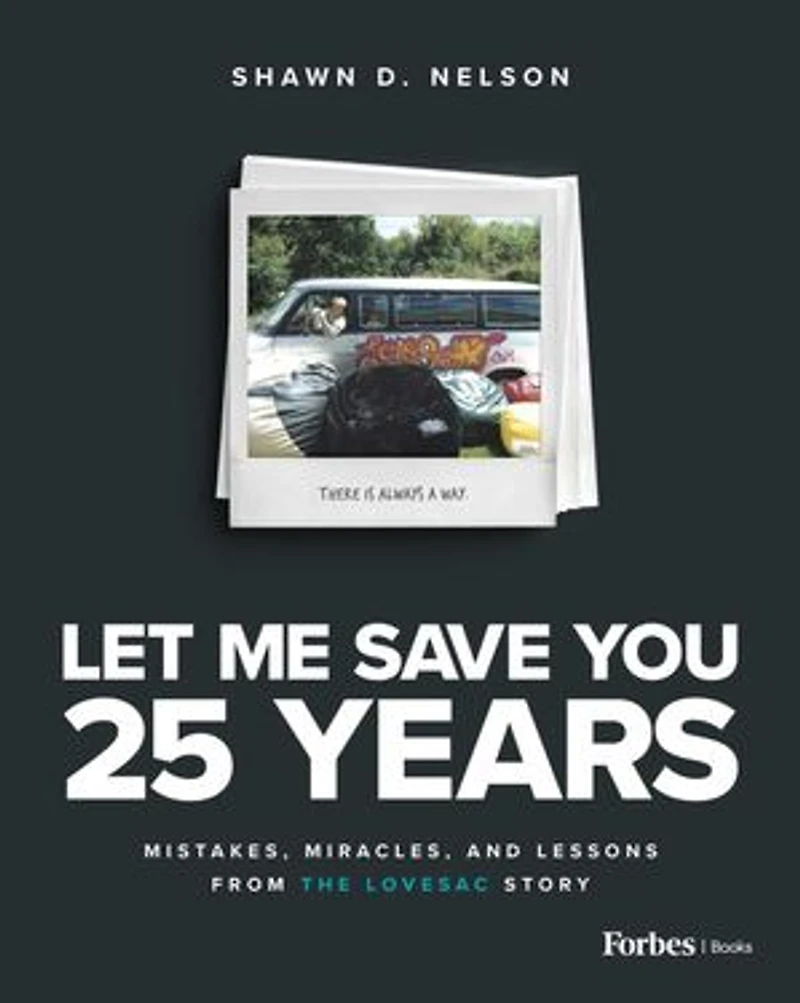 Let Me Save You 25 Years: Mistakes, Miracles, and Lessons from the Lovesac Story