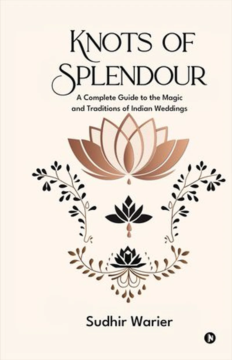 Knots of Splendour: A Complete Guide to the Magic and Traditions of Indian Weddings