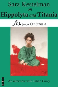 Sara Kestelman on Hippolyta and Titania: Performing Shakespeare