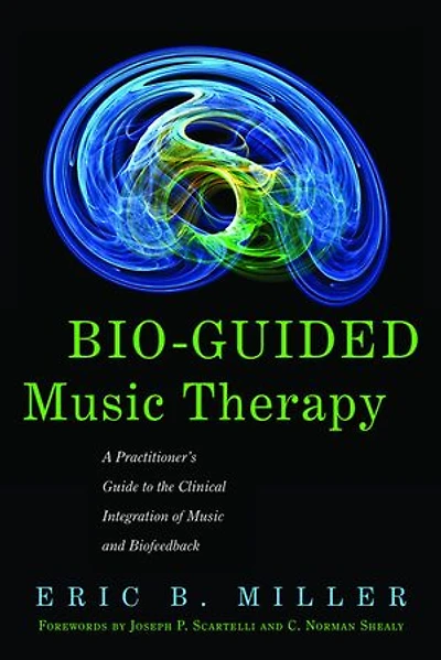 Bio-Guided Music Therapy: A Practitioner's Guide to the Clinical Integration of and Biofeedback