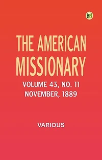 The American Missionary -- Volume 43, No. 11, November, 1889