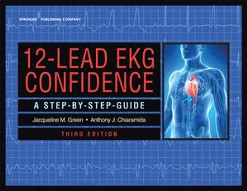 12-Lead EKG Confidence, Third Edition: A Step-By-Step Guide