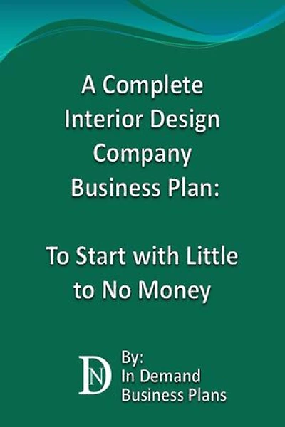 A Complete Interior Design Company Business Plan: To Start with Little to No Money
