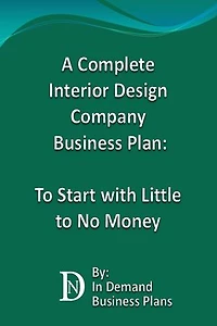 A Complete Interior Design Company Business Plan: To Start with Little to No Money