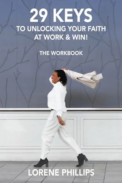 29 KEYS TO UNLOCKING YOUR FAITH AT WORK & WIN!: THE WORKBOOK