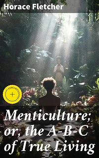 Menticulture; or, the A-B-C of True Living: Enriched edition. Mastering the Art of Positive Living: A Guide to Inner Peace and Personal Growth