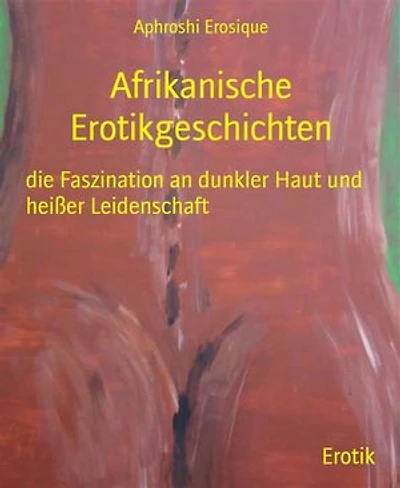 Afrikanische Erotikgeschichten: die Faszination an dunkler Haut und heißer Leidenschaft
