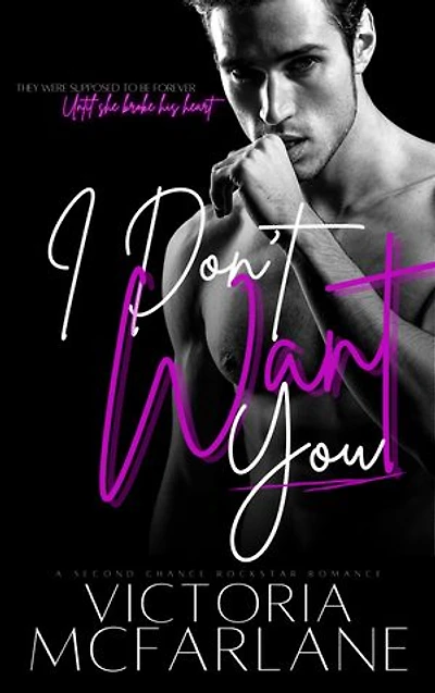 I Don't Want You: A Second Chance Rockstar Romance