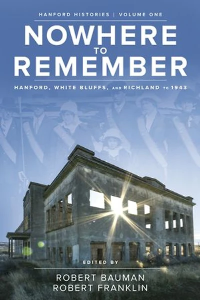 Nowhere to Remember: Hanford, White Bluffs, and Richland 1943