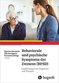 Behaviorale und psychische Symptome der Demenz (BPSD): Empfehlungen zur Diagnostik und Therapie