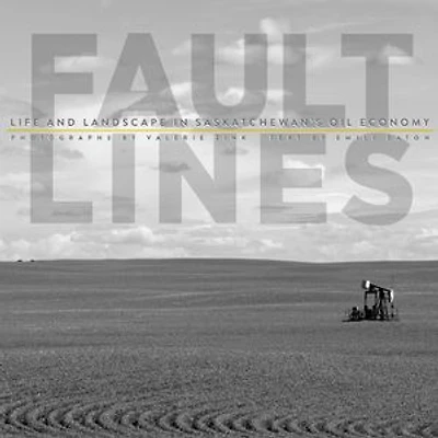Fault Lines: Life and Landscape Saskatchewan's Oil Economy