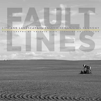 Fault Lines: Life and Landscape Saskatchewan's Oil Economy
