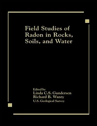 Field Studies of Radon Rocks, Soils, and Water