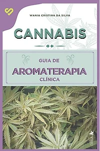 Cannabis: Guia de Aromaterapia Clínica