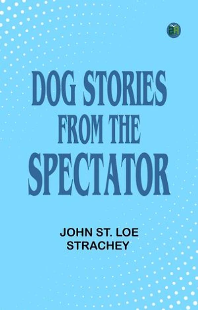 Dog Stories from the "Spectator"
