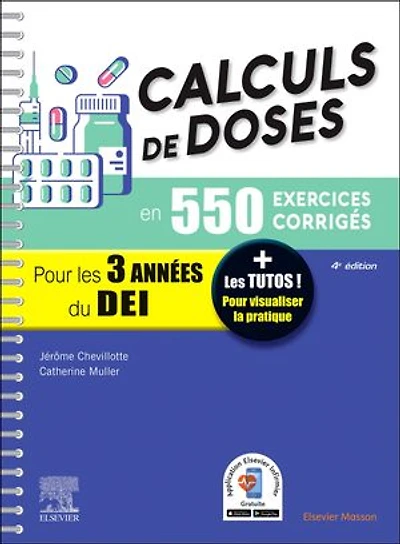Calculs de doses en 550 exercices corrigés - Pour les 3 années du Diplôme d'Etat infirmier.: + Les tutos ! Pour visualiser la pratique