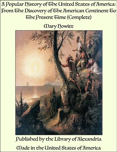 A Popular History of The United States of America: From The Discovery of The American Continent To The Present Time (Complete)