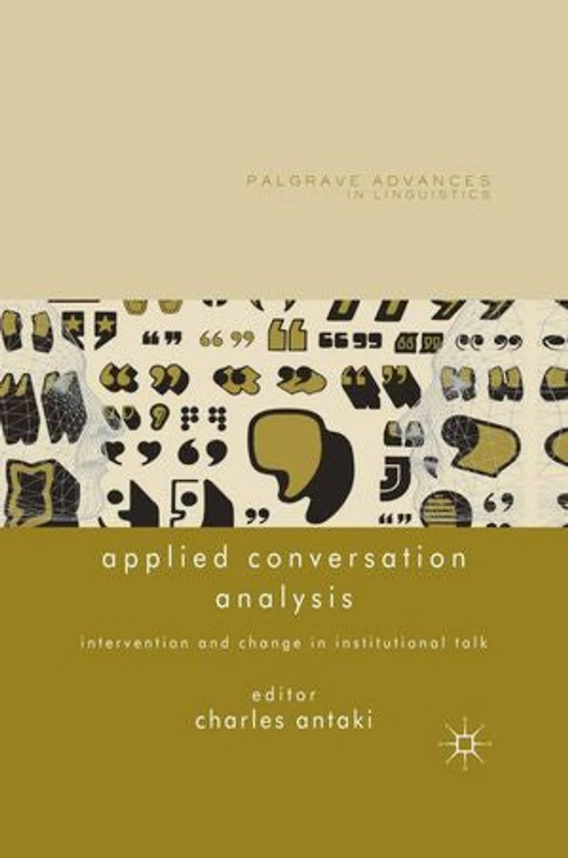 Applied Conversation Analysis: Intervention and Change Institutional Talk