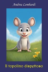 Il topolino dispettoso: Racconto per bambini