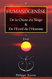 Humanogenèse: De la Chute du Singe & de l'Eveil de l'Homme