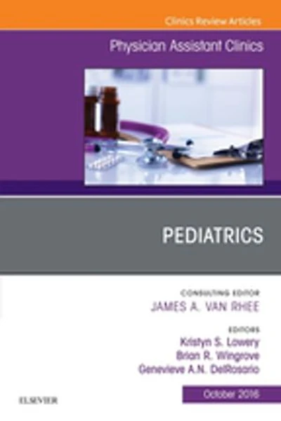 Pediatrics, An Issue of Physician Assistant Clinics