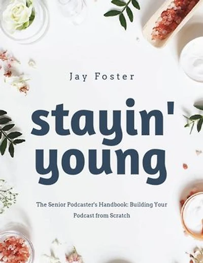 The Senior Podcaster's Handbook: Building Your Podcast from Scratch