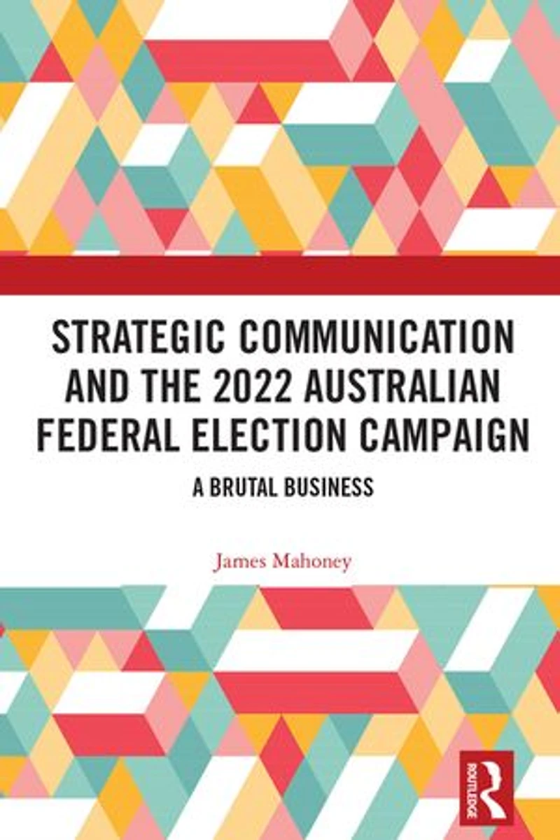 Strategic Communication and the 2022 Australian Federal Election Campaign: A Brutal Business
