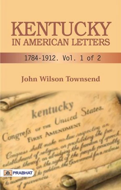 Kentucky in American Letters, 1784-1912. Vol. 1 of 2