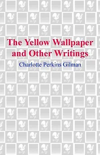 The Yellow Wallpaper and Other Writings
