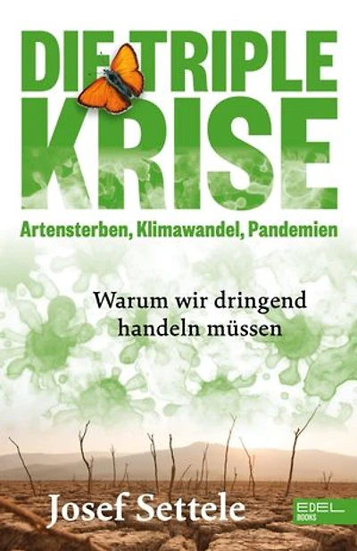 Die Triple-Krise: Artensterben, Klimawandel, Pandemien: Warum wir dringend handeln müssen