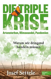 Die Triple-Krise: Artensterben, Klimawandel, Pandemien: Warum wir dringend handeln müssen