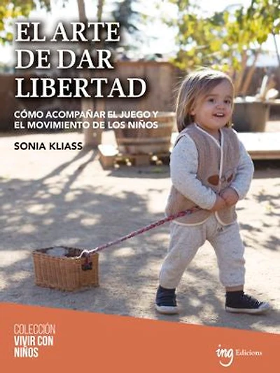 El arte de dar libertad: Cómo acompañar el juego y el movimiento de los niños
