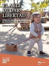 El arte de dar libertad: Cómo acompañar el juego y el movimiento de los niños