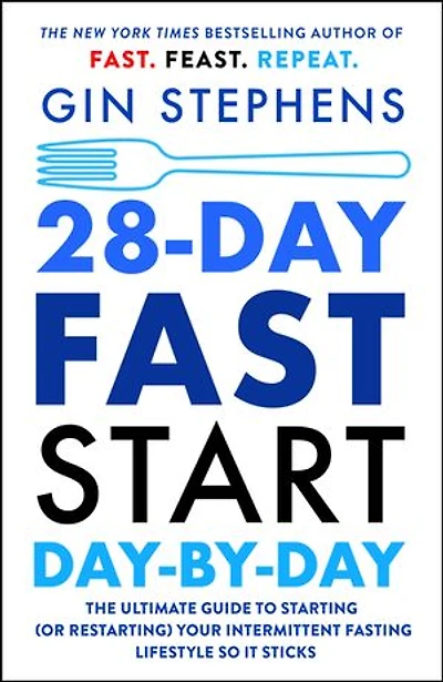 28-Day FAST Start Day-by-Day: The Ultimate Guide to Starting (or Restarting) Your Intermittent Fasting Lifestyle So It Sticks
