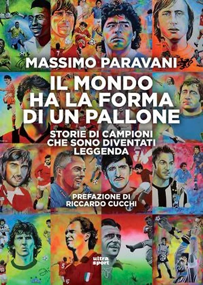 Il mondo ha la forma di un pallone: Storie di campioni che sono diventati leggenda