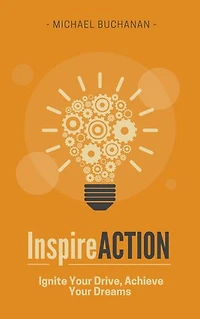 Inspire Action: Ignite Your Drive, Achieve Your Dreams