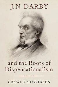 JN Darby and the Roots of Dispensationalism