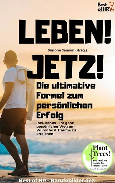 Leben! Jetzt! – Die ultimative Formel zum persönlichen Erfolg: Incl. Bonus – Ihr ganz persönlicher Weg um Wünsche & Träume zu erreichen