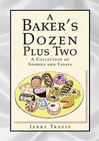 A Baker's Dozen Plus Two: A Collection of Stories and Essays