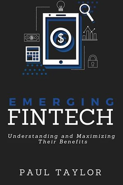 Emerging Fintech: Understanding And Maximizing Their Benefits