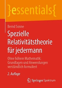 Spezielle Relativitätstheorie für jedermann: Ohne höhere Mathematik: Grundlagen und Anwendungen verständlich formuliert