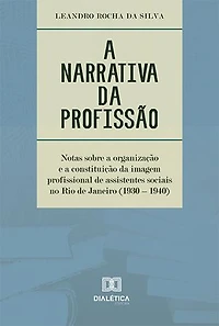 A narrativa da profissão: notas sobre a organização e a constituição da imagem profissional de assistentes sociais no Rio de Janeiro (1930 – 1940)