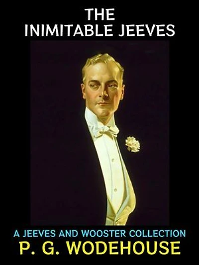The Inimitable Jeeves: A Jeeves and Wooster collection