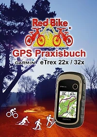 GPS Praxisbuch Garmin eTrex 22x / 32x: Praxis- und modellbezogen, Schritt für Schritt